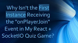 Why Isnt the First Instance Receiving the quotonPlayerJoinquot Event in My React  SocketIO Quiz Game [upl. by Ecylahs]