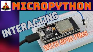 Lets Interact With The GPIOs On The ESP32 Using MicroPython [upl. by Enelav]