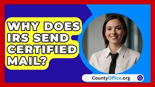 Why Does IRS Send Certified Mail  CountyOfficeorg [upl. by Kenweigh]