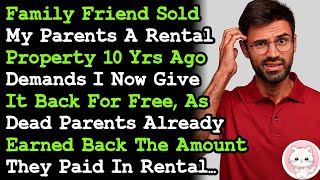 Family Friend Who Sold My Parents Rental Property Demands I Give D Property Back 10 Yrs Later [upl. by Ajat]