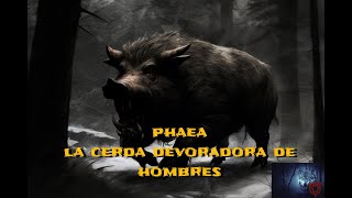 PHAEA LA CERDA DEVORADORA DE HOMBRES [upl. by Nomla3]