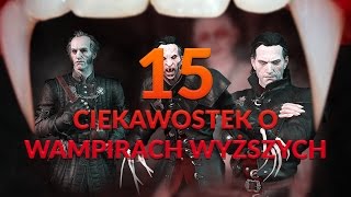 15 CIEKAWOSTEK O WAMPIRACH WYŻSZYCH  WIEDŹMIN [upl. by Schnorr]