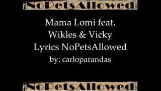 Mama Lomi feat Wikles amp Vicky  NoPetsAllowed lyrics on screen [upl. by Rockie]