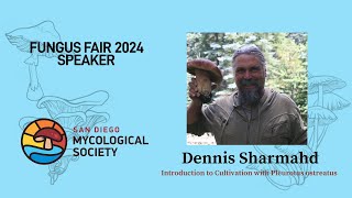 FUNGUS FAIR 2024  Dennis Sharmahd Introduction to Cultivation with Pleurotus Ostreatus [upl. by Meedan]