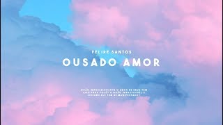 Ousado Amor Radio Version  Felipe Santos Lyric Video  LIVE AT CENTRAL [upl. by Laureen]