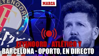 EN DIRECTOI Feyenoord  Atlético y Barcelona  Oporto quinta jornada de la Champions en vivo MARCA [upl. by Summer975]