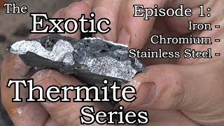 Exotic Thermite Series Ep 1 Iron Chromium Stainless Steel [upl. by Emmer456]