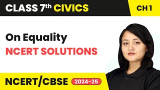 On Equality  NCERT Solutions  Class 7 Civics Chapter 1  CBSE 202425 [upl. by Rimidalb143]