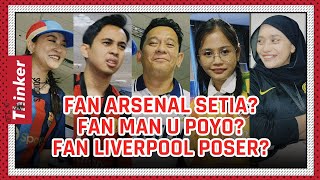 Life At Thinker Fan Arsenal Setia Fan Man U Poyo Fan Liverpool Poser [upl. by Airdnola297]