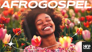 AfroGospel Playlist 2024  happy uplifting music dance party work clean chill study [upl. by Ellerd]