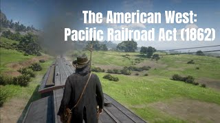 The American West Pacific Railroad Act 1862 [upl. by Arun]