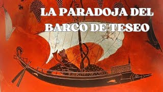 LA PARADOJA DEL BARCO DE TESEO CUESTIONES FILOSÓFICAS [upl. by Enelaj840]