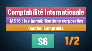 EP 05  Comptabilité Internationale S6  Norme IAS 16  les immobilisations corporelles Partie 12 [upl. by Llenyr]