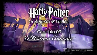 Harry Potter e o Prisioneiro de Azkaban  Capitulo 03  O NÃ´itebus Andante [upl. by Enyrb]