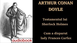 Sir Arthur Conan Doyle  Testamentul lui Sherlock Holmes  Cum a disparut lady Frances Carfax 🎧 [upl. by Christiano]