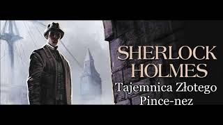 Artur Conan Doyle  quotSherlock Holmes i tajemnica złotego pincenezquot audiobook [upl. by Eyahs]