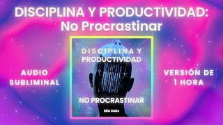 Disciplina y Productividad NO PROCRASTINAR  Audio SUBLIMINAL para cumplir HÁBITOS Y METAS [upl. by Ennayhs269]