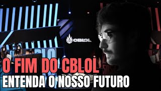 O FIM DO CBLOL E FUTURO DO LEAGUE OF LEGENDS BRASILEIRO [upl. by Aile396]