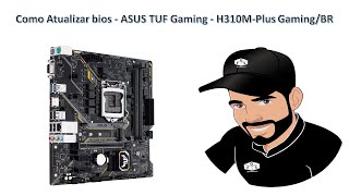 Como Atualizar bios  ASUS TUF Gaming  H310MPlus GamingBR [upl. by Carmelia681]