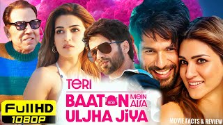 Teri Baaton Mein Aisa Uljha Jiya Full Movie Facts amp Review  Shahid Kapoor Kriti Sanon Dharmendra [upl. by Goodwin453]