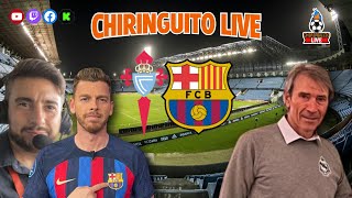 🚨 CELTA  BARÇA  CHIRINGUITO LIVE [upl. by Errol]