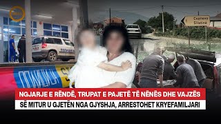 🔴NGJARJE E RËNDË TRUPAT E PAJETË TË NËNËS DHE VAJZËS SË MITUR U GJETËN NGA GJYSHJA RRETH E RROTULL [upl. by Guyon597]