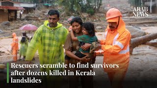 Rescuers scramble to find survivors after dozens killed in Kerala landslides  Arab News [upl. by Glennie]