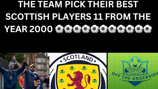 THE TEAM PICK THEIR BEST SCOTTISH 11 FROM THE YEAR 2000 [upl. by Benny]