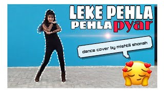 Leke Pehla Pehla Pyaar  Bollywood Dance  Dance Cover By Mishtiii Shonah ❤ [upl. by Nahem]