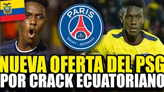 UNA LOCURA PSG DIO NUEVA OFERTA POR CRACK ECUATORIANO POR SU FICHAJE SEGUN DSPORTS [upl. by Cleveland]