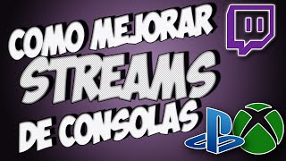 Como Mejorar Streams de Consolas  PS4 y XBOX [upl. by Onstad1]