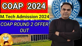 quotCOAP Round2 Offer Out  MTech Admission 2024quot [upl. by Akins567]