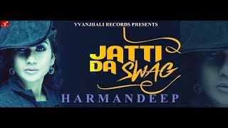 Jatti Da Swag  HarmanDeep  New Punjabi Song  Full Video Song  Vvanjhali Records  Ditto Music [upl. by Ialokin]