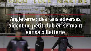 Angleterre  des fans adverses aident un petit club en se ruant sur sa billetterie [upl. by Staci]