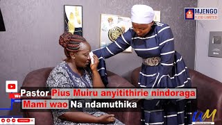 Pastor Pius Muiru anyitithirie nîndoraga Mami wao na ndamûthika💔 [upl. by Adeehsar]