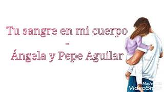 Tu sangre en mi cuerpo  Ángela y Pepe Aguilar LETRA [upl. by Atiluj]