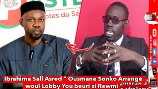 Ibrahima Sall Asred quot Ousmane Sonko Arrangé woul Lobby You beuri si Rewmi quot [upl. by Teahan]