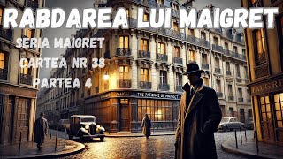 Rabdarea lui Maigret Seria Maigret Cartea nr 38 Partea 4 FINAL carte audio in timp real [upl. by Erie639]