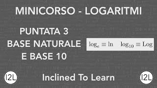 Logaritmi in base e ed in base 10  Minicorso Logaritmi  I2L [upl. by Sherri]