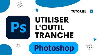 Comment utiliser loutil tranche sur Photoshop pour découper une image ou un objet [upl. by Billie]