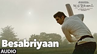 BESABRIYAAN Full Song Audio  M S DHONI  THE UNTOLD STORY  Sushant Singh Rajput  Latest Songs [upl. by Wadlinger]