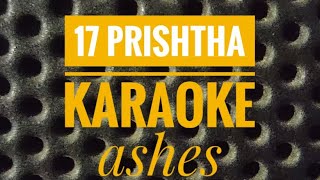 17 Prishtha  karaoke  ASHES [upl. by Wallis500]