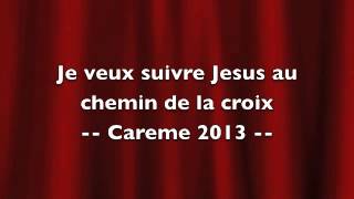 Chant thème du Carême 2013  Je veux suivre Jesus a Chemin de la Croix [upl. by Rosenblast]