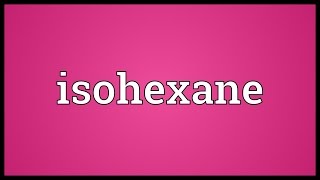 Isohexane Meaning [upl. by Geraint884]