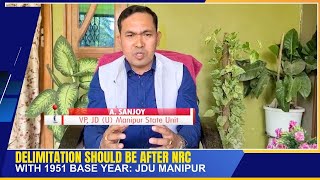 DELIMITATION SHOULD BE AFTER NRC WITH 1951 BASE YEAR JDU MANIPUR  23 NOV 2024 [upl. by Ydnac]