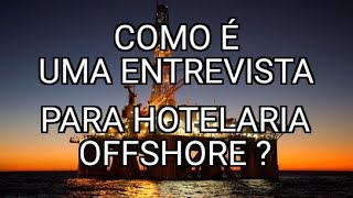 02  COMO FUNCIONA UMA ENTREVISTA PARA HOTELARIA OFFSHORE [upl. by Eberly]