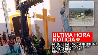 NOTICIAS ALCALDESA ENVIÓ A DERRIBAR LA CRUZ DE UN CONVENTO PERO LA COMUNIDAD REACCIONÓ [upl. by Pippas854]