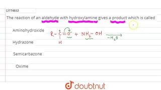 The reaction of an aldehyde with hydroxylamine gives a product which is called [upl. by Alberto661]