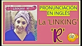 PRONUNCIACIÓN en inglés 🇬🇧 la LINKING R 👉 IMPORTANT ✍ [upl. by Nedearb984]