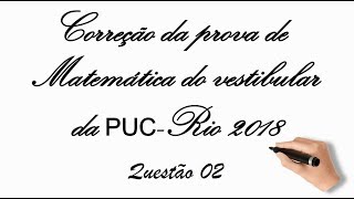 CORREÇÃO PROVA DE MATEMÁTICA PUCRIO 2018questão 02 Equação Exponencial [upl. by Adnerol]